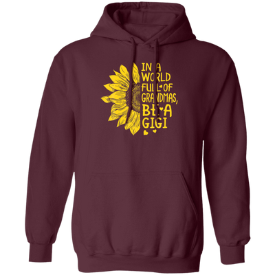 Gigi Gift, In A World Full Of Grandmas Be Gigi Sunflower Pullover Hoodie