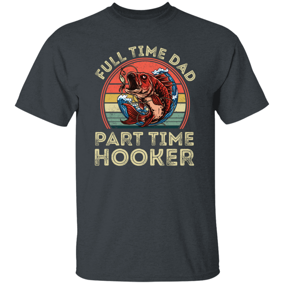 Full Time Dad Part Time Hooker, Retro Fishing Lover