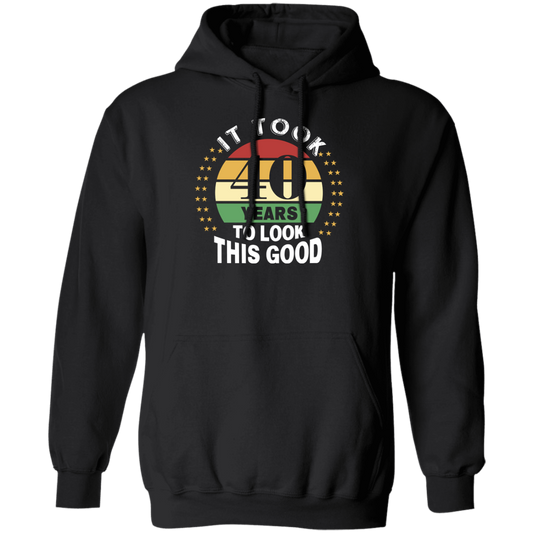 Took 40 Years To Look This Good Pullover Hoodie