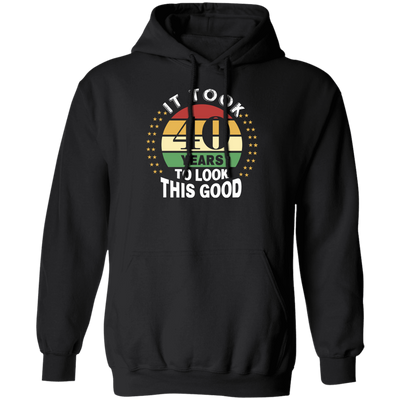 Took 40 Years To Look This Good Pullover Hoodie