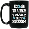 Great And Funny Dog Training, Dog Trainer I Make Sit Happen,