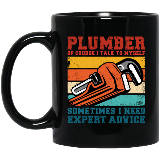 Plumber Of Course I Talk To Myself Sometimes I Need Expert Advice