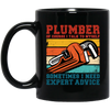 Plumber Of Course I Talk To Myself Sometimes I Need Expert Advice