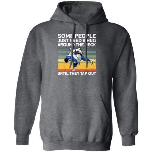 Some People Just Need A Hug Around The Neck, Until They Tap Out, Retro Martial Art Pullover Hoodie