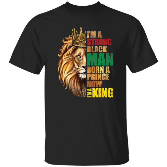 Lion King, I Am A Strong Man, Born A Prince, Now I Am A King, Best King Unisex T-Shirt