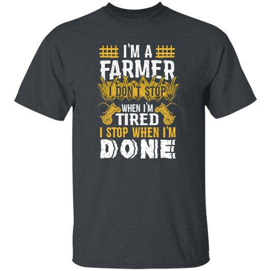 I'm A Farmer, Don't Top When I'm Tired I Stop Unisex T-Shirt