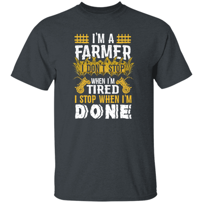 I'm A Farmer, Don't Top When I'm Tired I Stop Unisex T-Shirt