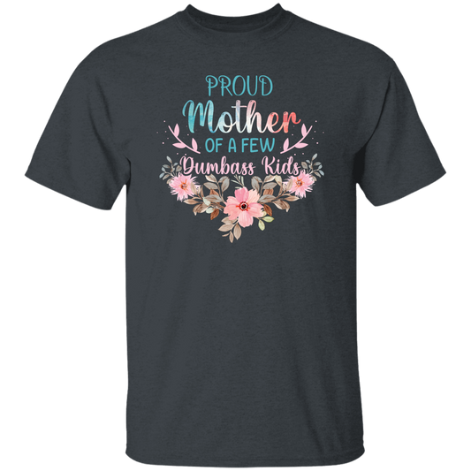 Proud Mother Of A Few Dumbass Kids, Love My Mom, Mother's Day Gift Unisex T-Shirt