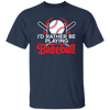 Best Baseball, I Would Rather Be Playing Baseball, Love Ball Sport, Best Sport Gift Unisex T-Shirt