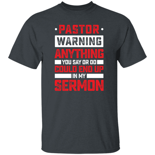 Pastor Gift, Pastor Warning Anything You Say Or Do Could End Up In My Sermon Unisex T-Shirt