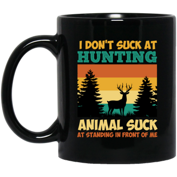 Animal Suck, I Don_t Suck At Hunting, Animal Suck At Standing In Front Of Me Black Mug