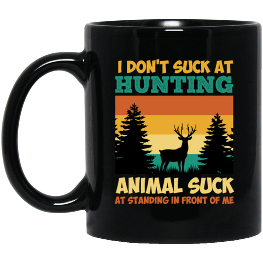 Animal Suck, I Don_t Suck At Hunting, Animal Suck At Standing In Front Of Me Black Mug