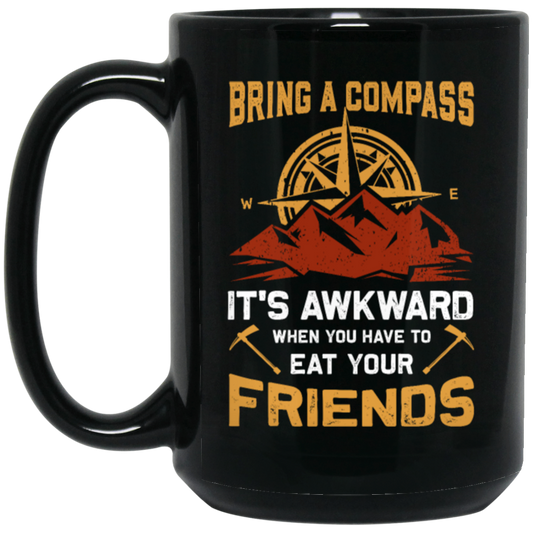 Bring A Compass It_s Awkward When You Have To Eat Your Friends, Retro Compass Black Mug