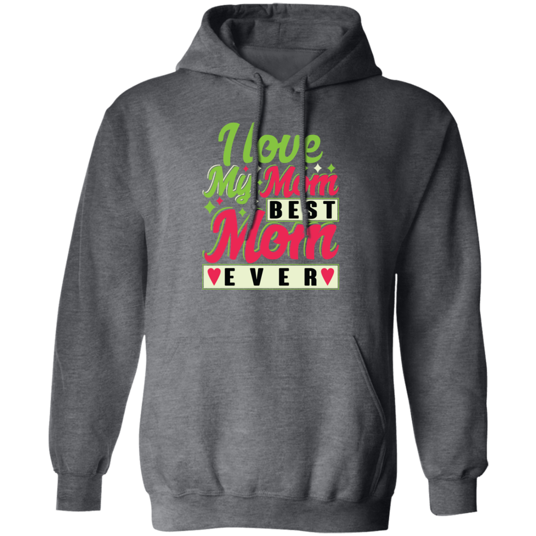 Love My Mom, Best Mom Ever, Mother's Day Gift, Love Gift For Mom Pullover Hoodie