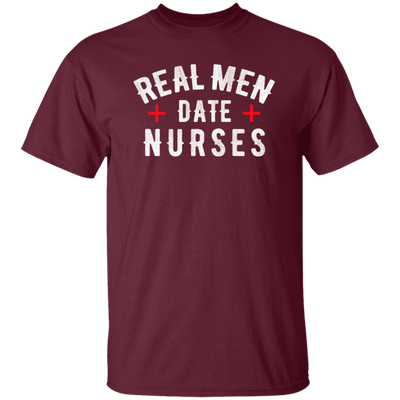 Real Men Date Nurse Nurse Funny Gift Unisex T-Shirt