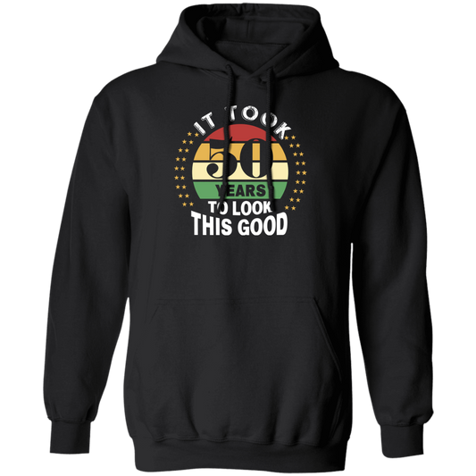 Took 50 Years To Look This Good Pullover Hoodie