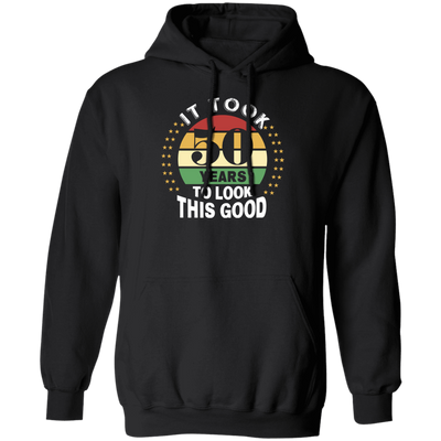 Took 50 Years To Look This Good Pullover Hoodie