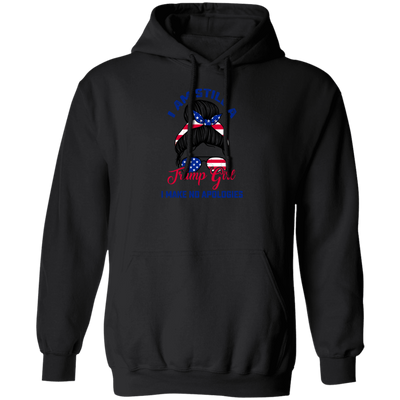 I Am Still A Trump Girl, I Make No Apologies, Love Trump, Best President Pullover Hoodie