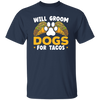 Dogs Love, Will Groom Dogs For Tacos, Retro Dogs And Tacos Gift Unisex T-Shirt