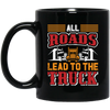 Love Truck, All Roads Lead To The Truck, Best Retro Truck Lover Gift Black Mug