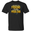 I Just Want To Go Fishing And Ignore All Of My Adult Problems