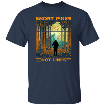 Snort Pines Not Lines Lovers, Lover Travel, Trip and Adventure Gift