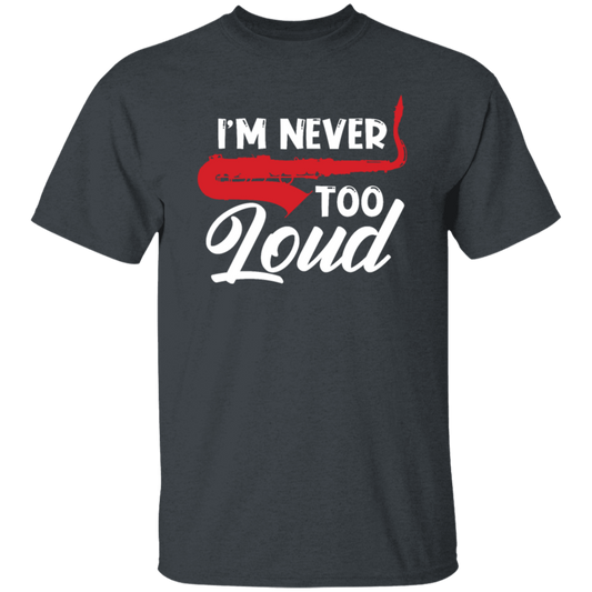 Saying I_m Never Too Loud,  Saxophone Player, Saxophonist, Musician Gift