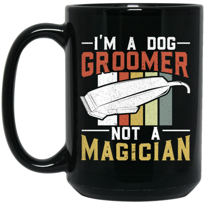 Groomer Vintage Style, I Am A Dog Groomer Not A Magician, Retro Gift Black Mug