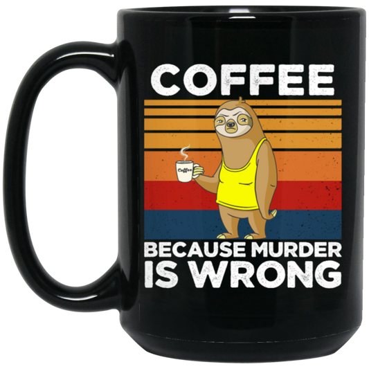 Coffee Lover Gift, Coffee because Murder Is Wrong, Retro Sloth, Sloth With Coffee Black Mug