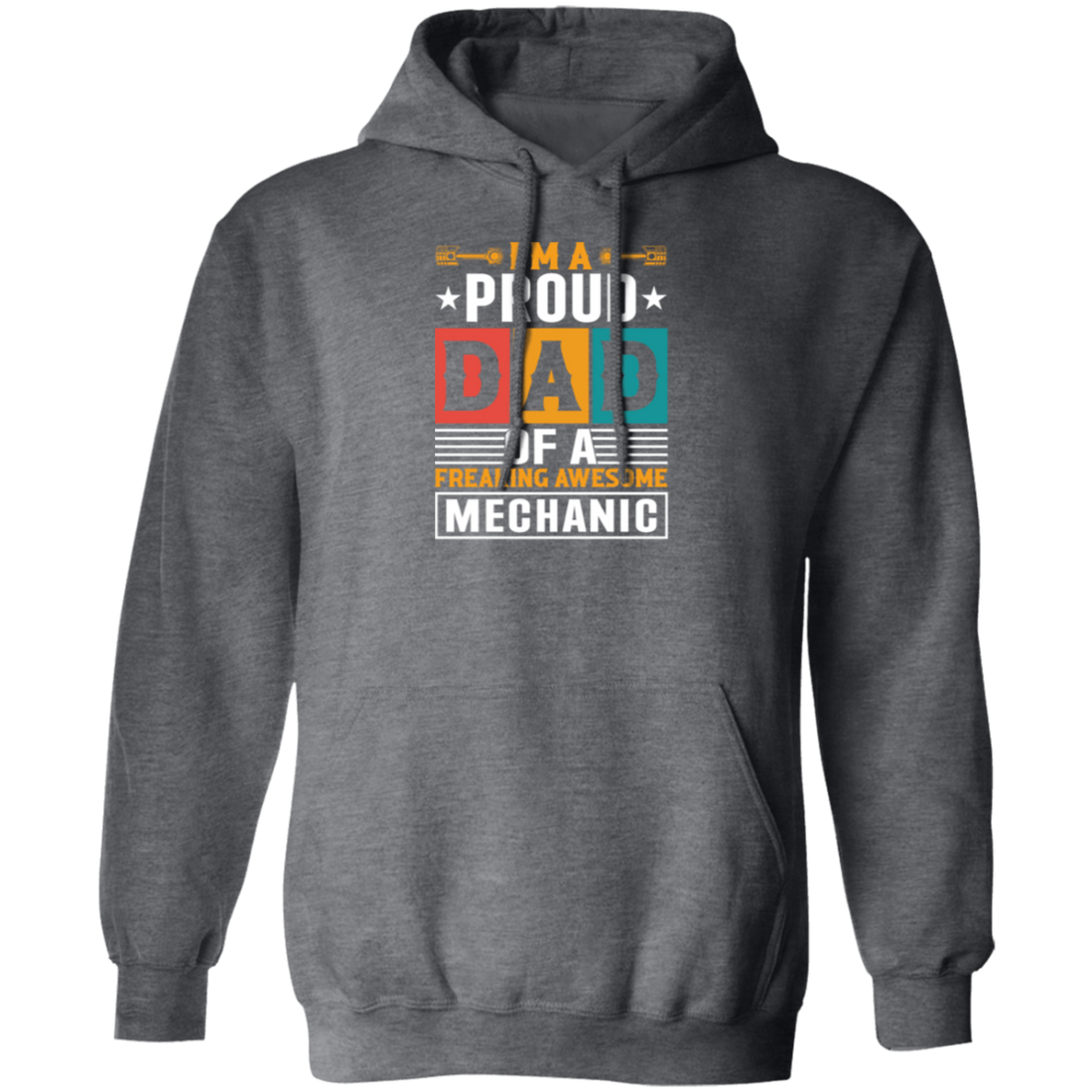 Dad Gift, I Am A Proud Dad Of A Freaking Awesome Mechanic, Love Mechanic Pullover Hoodie