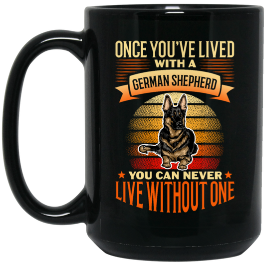 Shepherd Lover, Once You're Lived With A German Shepherd, You Can Never Live Without One Black Mug