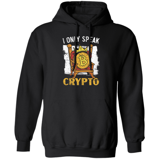 Bitcoin Love Gift, I Only Speak King Of Crypto, Best Bitcoin Pullover Hoodie