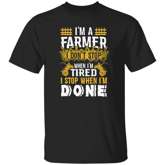 I'm A Farmer, Don't Top When I'm Tired I Stop Unisex T-Shirt