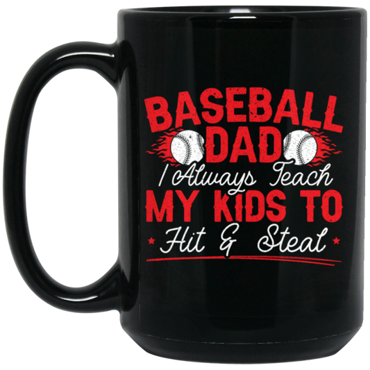 My Baseball Gift, Baseball Dad, I Always Teach My Kids To Hit And Steat, Love Baseball Black Mug