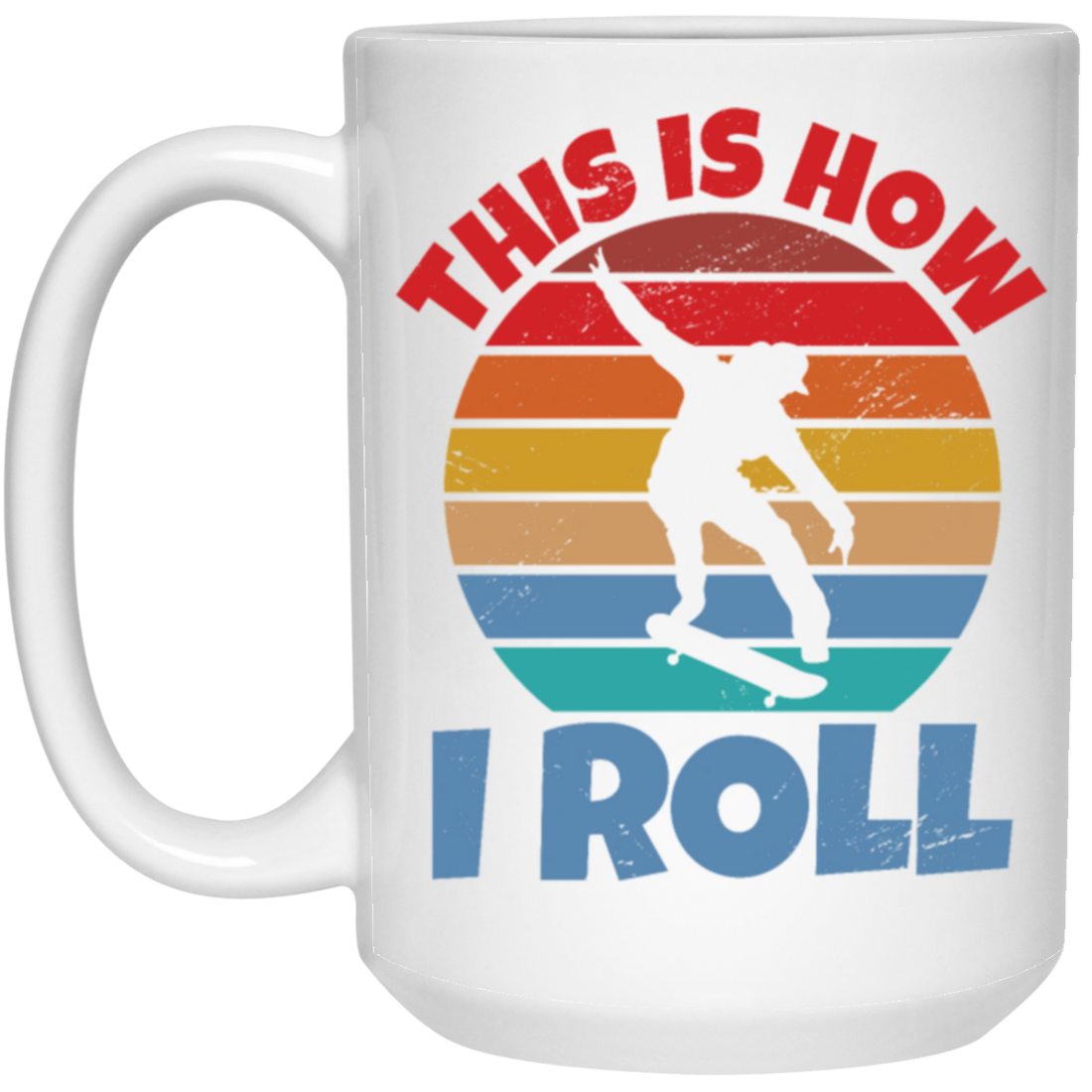 Skating Skateboarding This Is How I Roll Skater Wardrobe White Mug