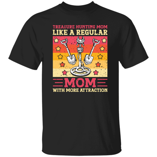 Treasure Hunting Mom Like A Regular, Mom With More Attraction Gift Unisex T-Shirt