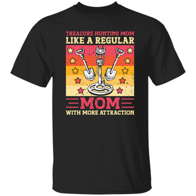 Treasure Hunting Mom Like A Regular, Mom With More Attraction Gift Unisex T-Shirt