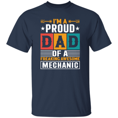 Dad Gift, I Am A Proud Dad Of A Freaking Awesome Mechanic, Love Mechanic Unisex T-Shirt