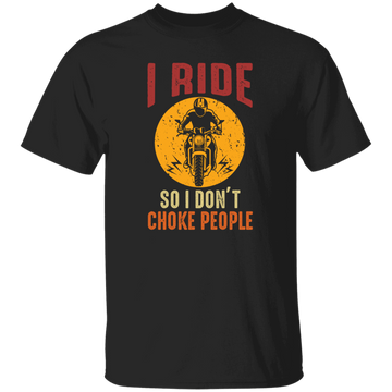 I Ride So I Dont Choke People