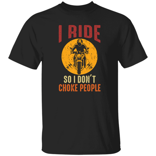 I Ride So I Dont Choke People