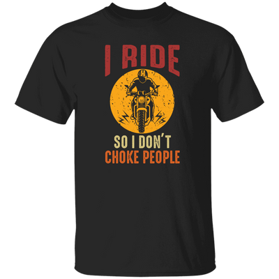 I Ride So I Dont Choke People