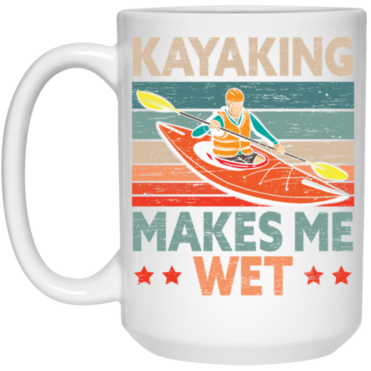 Funny Kayak Boat Design Kayaking Makes Me Wet