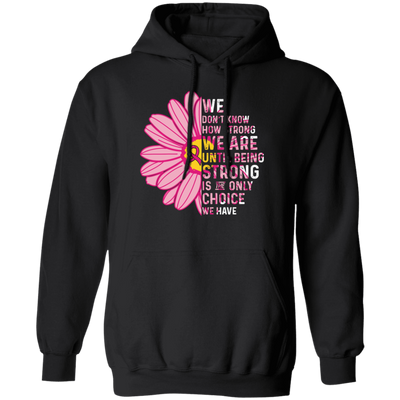 Cancer Awareness Gift, Breast Cancer Awareness, Healing Cancer, Be Strong Pullover Hoodie