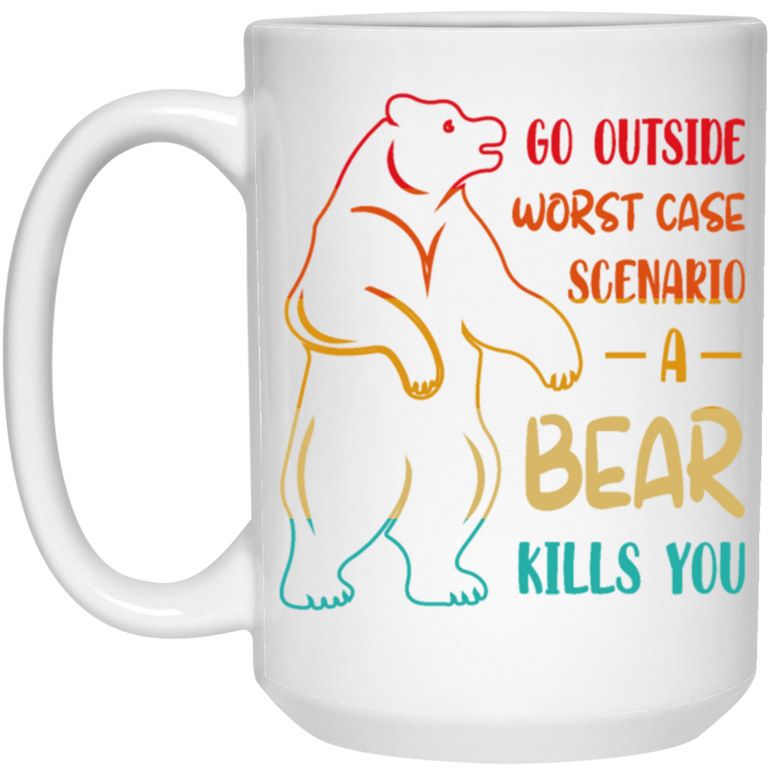 A Bear Kills You Exclusive Apparels Go Outside Worst Case Scenario White Mug