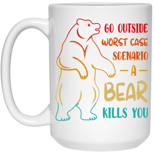A Bear Kills You Exclusive Apparels Go Outside Worst Case Scenario White Mug
