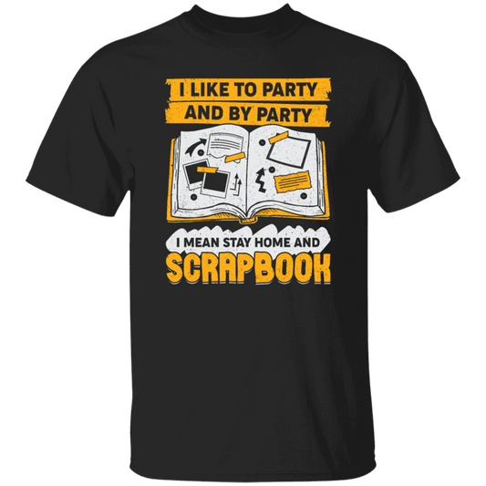 Save The Memory, I Like To Party And By Party, I Mean Stay Home And Scrapbook Unisex T-Shirt