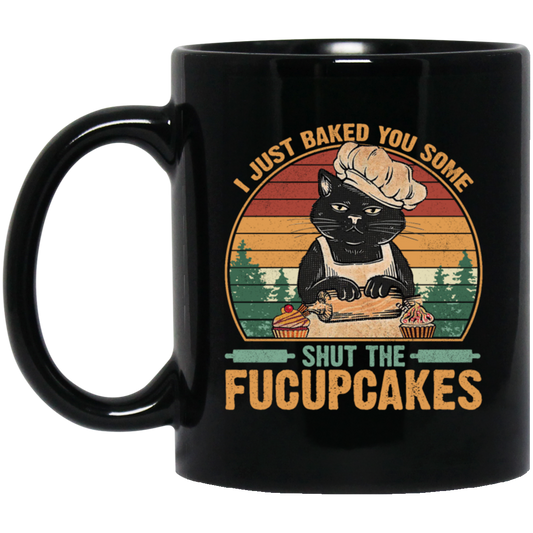 I Just Baked You Some Shut The Fucupcakes