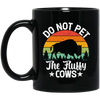 Love The Cow, Do Not Pet The Fluffy Cows, Retro Cows Lover, Vintage Black Mug