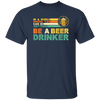 Retro Beer Lover, Be A Beer Drinker, Retro Drunk, Love Beer Vintage Unisex T-Shirt