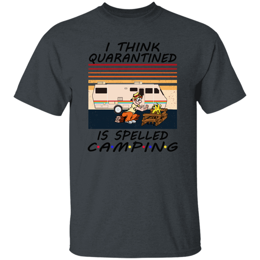 I Think Quarantined Is Spelled Camping Unisex T-Shirt